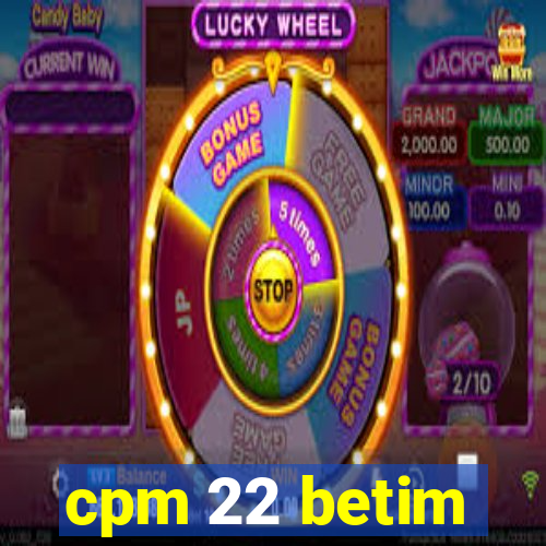 cpm 22 betim